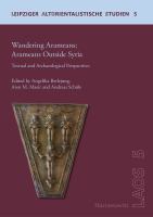 Wandering Arameans : Arameans outside Syria : textual and archaeological perspectives /