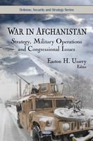 War in Afghanistan strategy, military operations, and congressional issues /