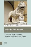 Warfare and Politics Cities and Government in Renaissance Tuscany and Venice /