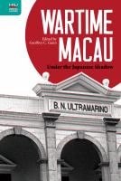 Wartime Macau : under the Japanese shadow /