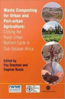 Waste composting for urban and peri-urban agriculture closing the rural-urban nutrient cycle in sub-Saharan Africa /