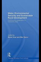 Water, environmental security and sustainable rural development conflict and cooperation in Central Eurasia /