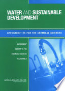 Water and sustainable development opportunities for the chemical sciences : a workshop report to the Chemical Sciences Roundtable /