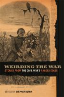Weirding the war : stories from the Civil War's ragged edges /