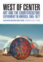 West of Center : Art and the Counterculture Experiment in America, 1965-1977 /