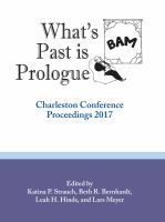 What's past is prologue Charleston Conference proceedings, 2017 /