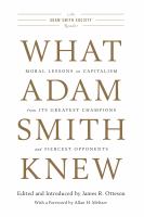 What Adam Smith knew moral lessons on capitalism from its greatest champions and fiercest opponents /