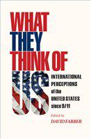 What they think of us : international perceptions of the United States since 9/11 /