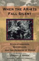 When the AK-47s fall silent revolutionaries, guerillas, and the dangers of peace /