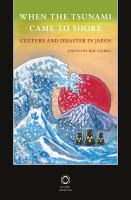 When the tsunami came to shore culture and disaster in Japan /