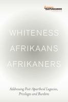 Whiteness Afrikaans Afrikaners: Addressing Post-Apartheid Legacies, Privileges and Burdens /