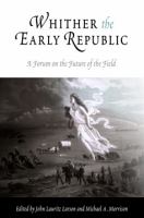 Whither the early republic : a forum on the future of the field /