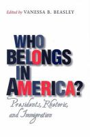 Who belongs in America? presidents, rhetoric, and immigration /