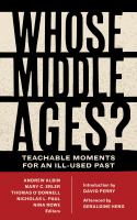 Whose Middle Ages? : teachable moments for an ill-used past /