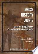 Whose history counts decolonising African pre-colonial historiography /