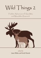 Wild things 2 : further advances in Palaeolithic and Mesolithic research /