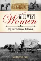 Wild west women fifty lives that shaped the frontier /