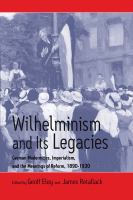 Wilhelminism and its legacies German modernities, Imperialism, and the meanings of reform, 1890-1930 : essays for Hartmut Pogge von Strandmann /