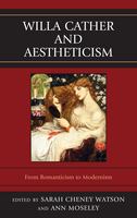 Willa Cather and aestheticism from Romanticism to Modernism /