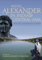 With Alexander in India and Central Asia moving east and back to west /