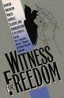 Witness for freedom African American voices on race, slavery, and emancipation /