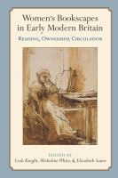 Women's bookscapes in early modern Britain : reading, ownership, circulation /