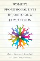 Women's professional lives in rhetoric and composition : choice, chance, and serendipity /