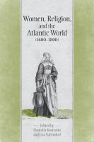 Women, religion, and the Atlantic world (1600-1800) /