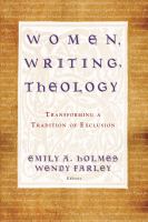 Women, writing, theology : transforming a tradition of exclusion /