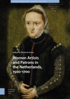 Women artists and patrons in the Netherlands, 1500-1700 /