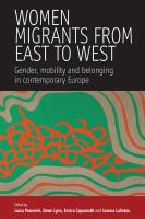 Women migrants from East to West : gender, mobility and belonging in contemporary Europe /