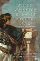 Women warriors in early modern Spain : a tribute to Bárbara Mujica /