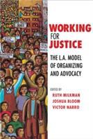 Working for justice : the L.A. model of organizing and advocacy /