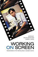 Working on screen : representations of the working class in Canadian cinema /