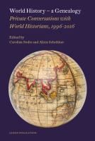 World history : a genealogy : private conversations with world historians, 1996-2016 /