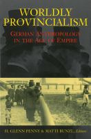 Worldly provincialism : German anthropology in the age of empire /