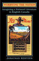 Worrying the Nation : Imagining a National Literature in English Canada.