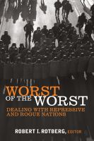 Worst of the worst : dealing with repressive and rogue nations /