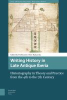 Writing History in Late Antique Iberia : Historiography in Theory and Practice from the 4th to the 7th Century /