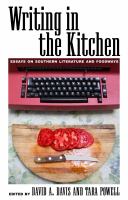 Writing in the kitchen : essays on Southern literature and foodways /