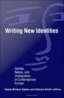 Writing new identities gender, nation, and immigration in contemporary Europe /