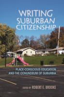 Writing suburban citizenship : place-conscious education and the conundrum of suburbia /