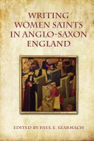 Writing women saints in Anglo-Saxon England /