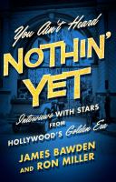 You ain't heard nothin' yet : interviews with stars from Hollywood's golden era /