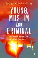 Young, Muslim and criminal : experiences, identities and pathways into crime /