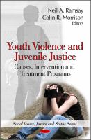 Youth violence and juvenile justice causes, intervention and treatment programs /