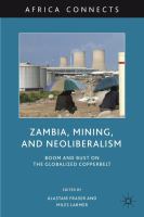 Zambia, mining, and neoliberalism boom and bust on the globalized copperbelt /