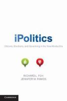 iPolitics citizens, elections, and governing in the new media era /
