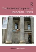 Routledge companion to museum ethics : redefining ethics for the twenty-first century museum /