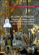 Si loin si proche : objets d'ailleurs dans les intérieurs européens : photographies, 1870-2015 /